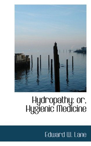 Hydropathy: Or, Hygienic Medicine - Edward W. Lane - Bøger - BiblioLife - 9780554813875 - 20. august 2008