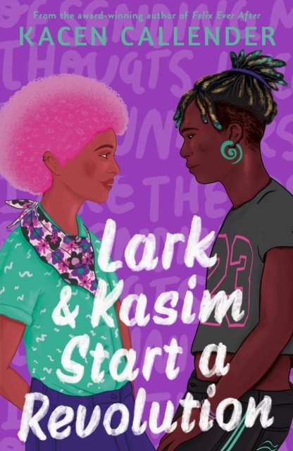 Cover for Kacen Callender · Lark &amp; Kasim Start a Revolution: From the bestselling author of Felix Ever After (Taschenbuch) [Main edition] (2022)