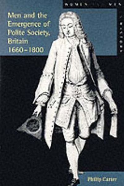 Cover for Carter, Philip (Research Editor, New Dictionary Of National Biography) · Men and the Emergence of Polite Society, Britain 1660-1800 - Women And Men In History (Paperback Book) (2000)