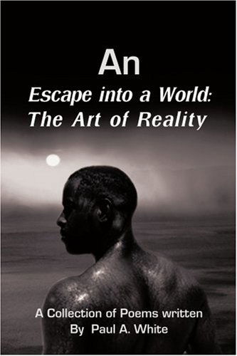 An Escape into a World: the Art of Reality - Paul White - Kirjat - iUniverse - 9780595221875 - sunnuntai 24. maaliskuuta 2002