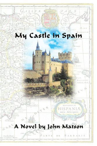 My Castle in Spain - John Matson - Książki - iUniverse, Inc. - 9780595432875 - 20 marca 2007