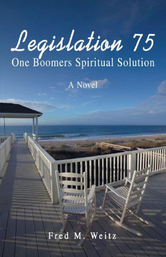 Cover for Fred Weitz · Legislation 75: One Boomers Spiritual Solution (Paperback Book) (2007)