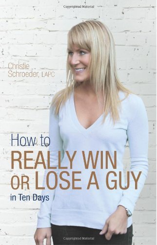 How to Really Win or Lose a Guy in Ten Days - Christie Schroeder - Books - Coventry House Publishing - 9780615800875 - December 13, 2013