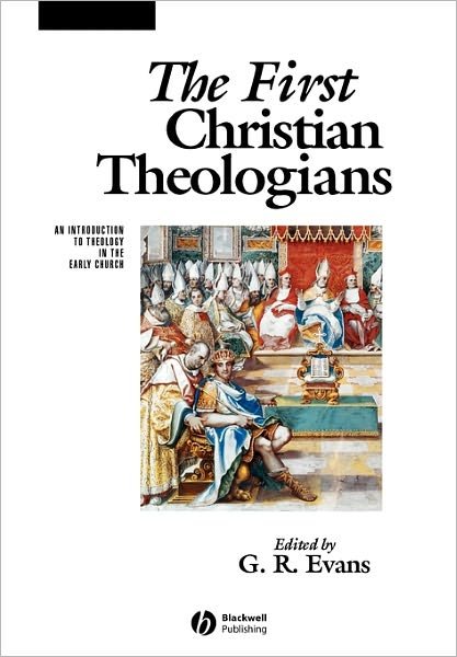 Cover for GR Evans · The First Christian Theologians: An Introduction to Theology in the Early Church - The Great Theologians (Paperback Bog) (2004)
