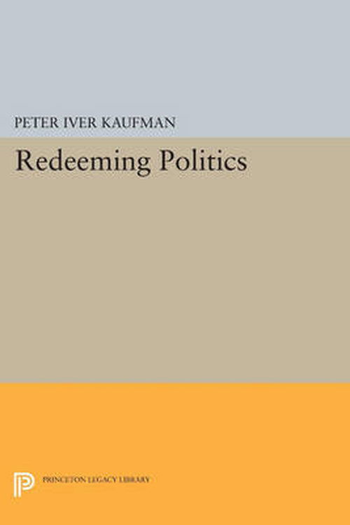 Peter Iver Kaufman · Redeeming Politics - Princeton Legacy Library (Paperback Book) (2014)