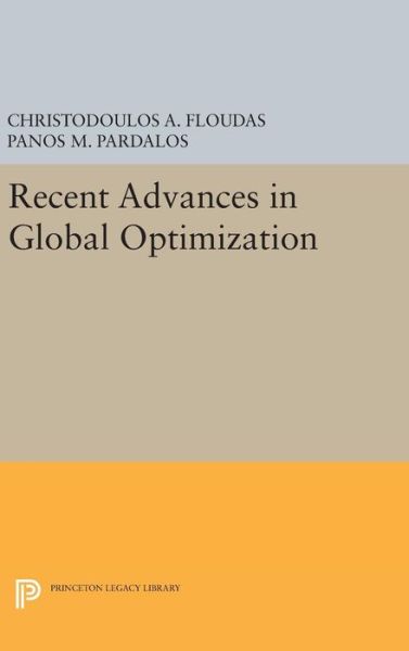 Recent Advances in Global Optimization - Princeton Series in Computer Science - Christodoulos A. Floudas - Książki - Princeton University Press - 9780691631875 - 19 kwietnia 2016