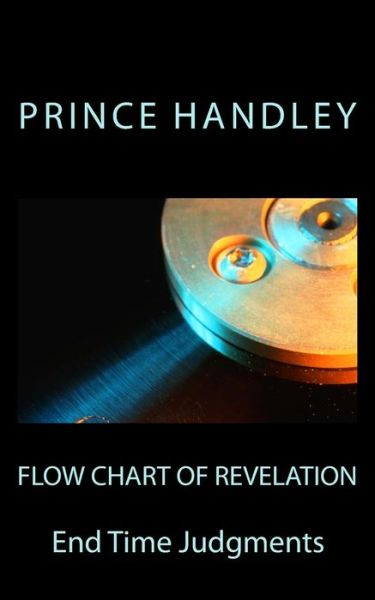 Cover for Prince Handley · Flow Chart of Revelation: End Time Judgments (Prophecy) (Volume 2) (Paperback Book) (2014)