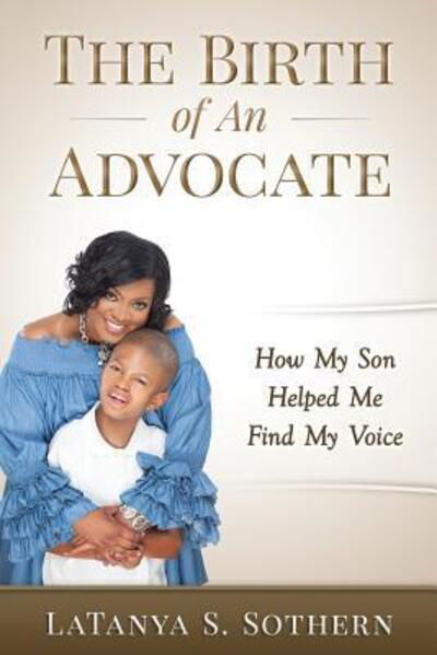 Cover for LaTanya S. Sothern · The Birth of An Advocate : How My Son Helped Me Find My Voice (Taschenbuch) (2015)