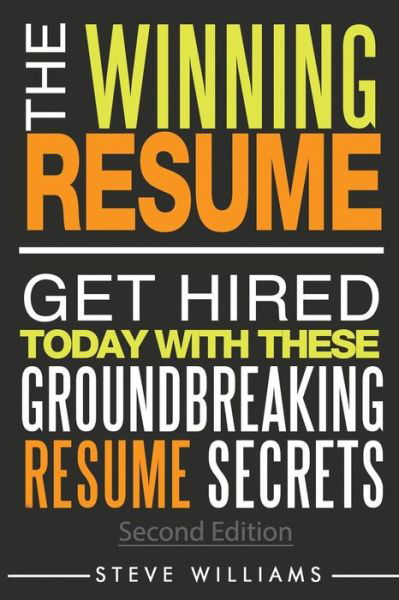 The winning resume get hired today with these groundbreaking resume secrets - Steve Williams - Bücher -  - 9780692551875 - 9. Oktober 2015