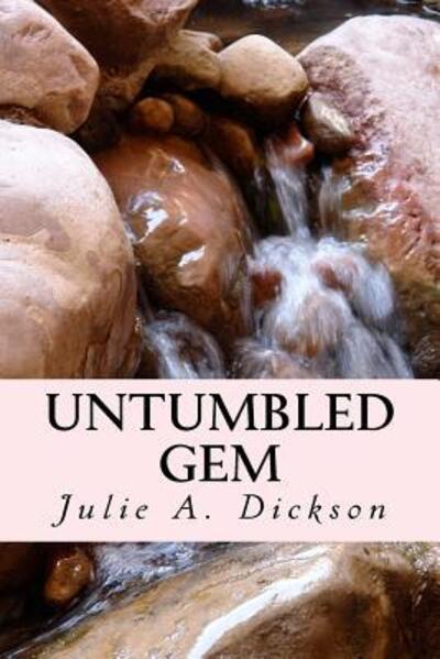 Cover for Julie A Dickson · Untumbled Gem (Paperback Book) (2016)