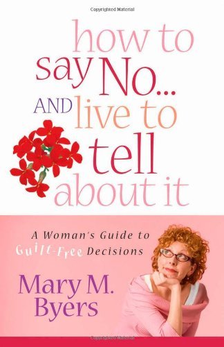 Cover for Mary M. Byers · How to Say No...and Live to Tell About It: a Woman's Guide to Guilt-free Decisions (Taschenbuch) (2006)