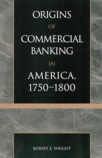 Cover for Robert E. Wright · The Origins of Commercial Banking in America, 1750-1800 (Paperback Book) (2001)