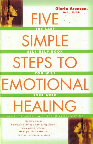 Five Simple Steps to Emotional Healing: the Last Self-help Book You Will Ever Need - Gloria Arenson - Kirjat - Simon & Schuster Ltd - 9780743213875 - torstai 6. joulukuuta 2001
