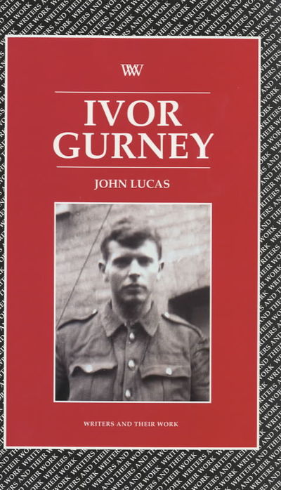 Ivor Gurney - Writers and Their Work - John Lucas - Books - Liverpool University Press - 9780746308875 - January 8, 2001