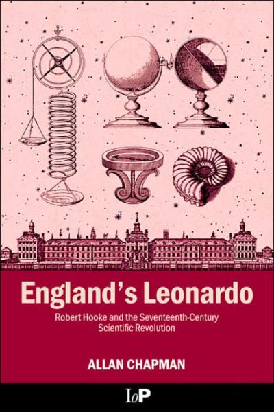 Cover for Allan Chapman · England's Leonardo: Robert Hooke and the Seventeenth-Century Scientific Revolution (Hardcover Book) (2004)