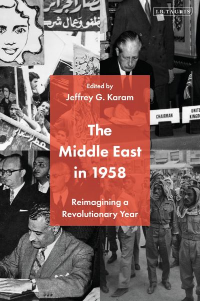 The Middle East in 1958: Reimagining a Revolutionary Year -  - Książki - Bloomsbury Publishing PLC - 9780755656875 - 18 września 2024