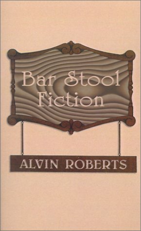 Cover for Alvin Roberts · Bar Stool Fiction: 20th Century Life in Little Egypt (Paperback Book) (2001)