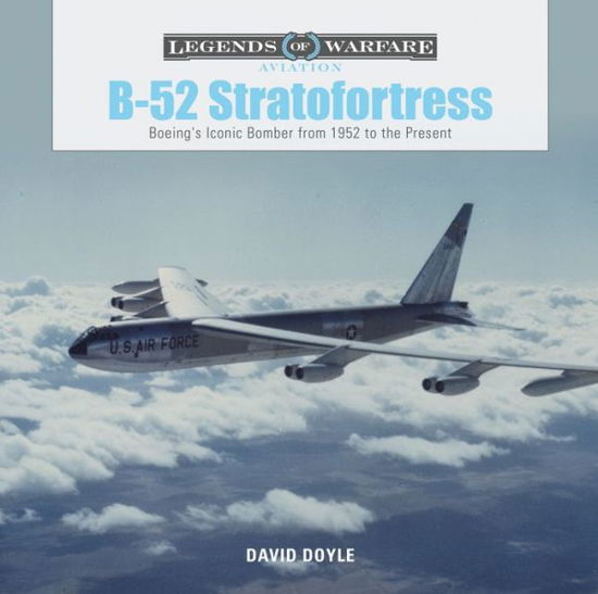 Cover for David Doyle · B-52 Stratofortress: Boeing's Iconic Bomber from 1952 to the Present - Legends of Warfare: Aviation (Inbunden Bok) (2018)