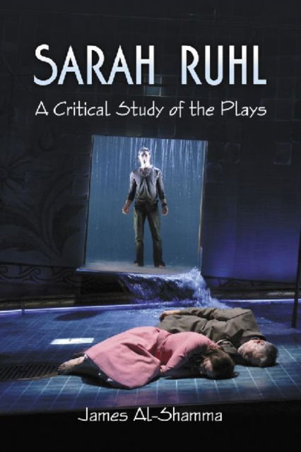 Cover for James Al-Shamma · Sarah Ruhl: A Critical Study of the Plays (Paperback Book) (2011)