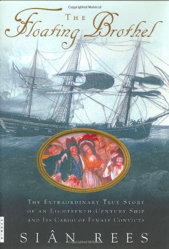 Cover for Sian Rees · The Floating Brothel: the Extraordinary True Story of an Eighteenth-century Ship and Its Cargo of Female Convicts (Gebundenes Buch) (2002)