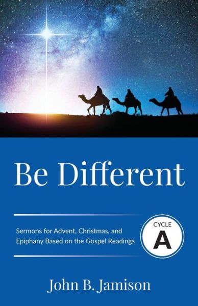 Cover for John B Jamison · Be Different Cycle A Sermons for Advent, Christmas, and Epiphany Based on the Gospel Texts (Paperback Book) (2019)