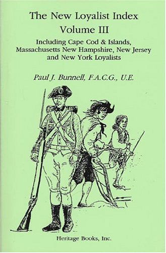 Cover for Paul J. Bunnell F.a.c.g. U.e · The New Loyalist Index, Volume Iii, Including Cape Cod &amp; Islands, Massachusetts, New Hampshire, New Jersey and New York Loyalists (Paperback Bog) (2009)
