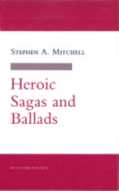 Cover for Stephen A. Mitchell · Heroic Sagas and Ballads - Myth and Poetics (Hardcover Book) (1991)