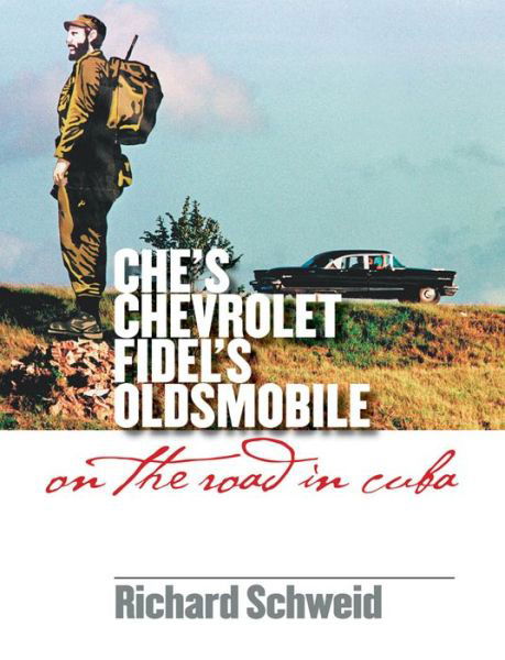 Cover for Richard Schweid · Che's Chevrolet, Fidel's Oldsmobile: On the Road in Cuba (Paperback Bog) [New edition] (2008)