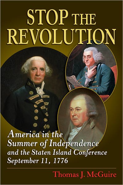 Cover for Thomas J. McGuire · Stop the Revolution: America in the Summer of Independence and the Conference for Peace (Hardcover Book) (2011)