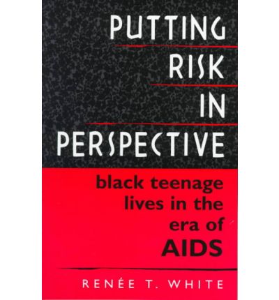 Cover for Renee T. White · Putting Risk in Perspective: Black Teenage Lives in the Era of AIDS (Paperback Book) (1998)