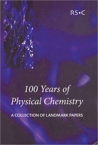 Cover for Royal Society of Chemistry · 100 Years of Physical Chemistry: A Collection of Landmark Papers (Hardcover Book) (2003)