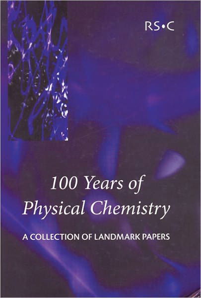 Cover for Royal Society of Chemistry · 100 Years of Physical Chemistry: A Collection of Landmark Papers (Innbunden bok) (2003)