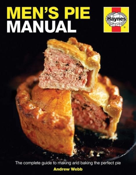 Cover for Andrew Webb · Men's Pie Manual: The step-by-step guide to making perfect pies (Gebundenes Buch) (2014)