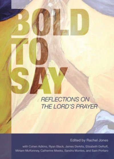 Cover for Rachel Jones · Bold to Say Reflections on the Lord's Prayer (Paperback Book) (2021)