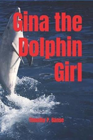 Cover for Timothy P. Banse · Gina the Dolphin Girl (Book) (2018)