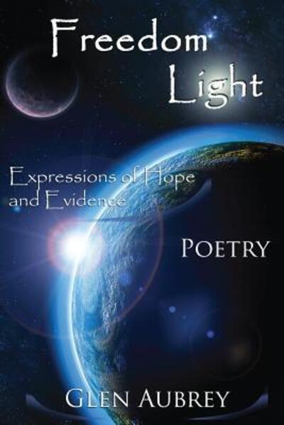 Cover for Glen E Aubrey · Freedom Light: Expressions of Hope and Evidence (Paperback Book) (2010)