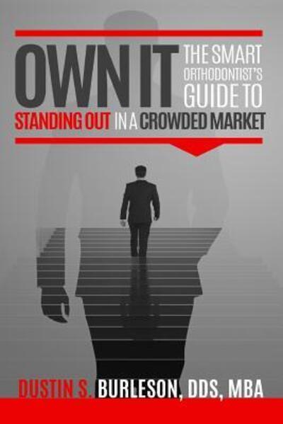 Cover for Dr. Dustin S. Burleson · Own It The Smart Orthodontist's Guide to Standing Out in a Crowded Market (Paperback Book) (2018)