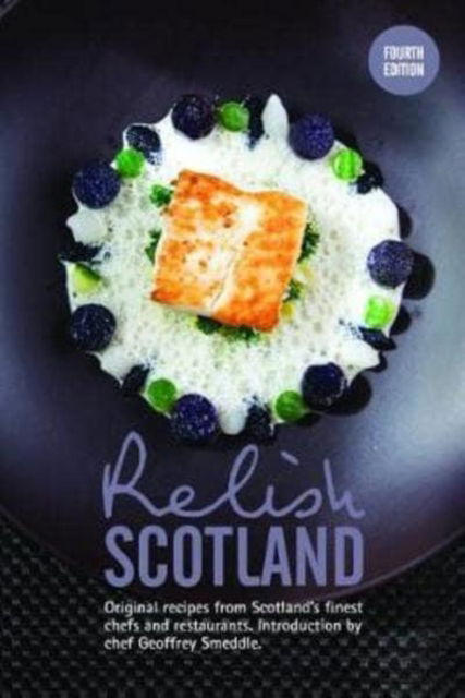 Relish Scotland: Original recipes from Scotland's finest chefs - Duncan Peters - Kirjat - Relish Publications - 9780993467875 - torstai 6. joulukuuta 2018