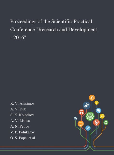 Cover for K V Anisimov · Proceedings of the Scientific-Practical Conference &quot;Research and Development - 2016&quot; (Hardcover Book) (2020)