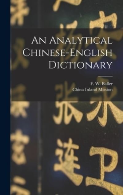 An Analytical Chinese-English Dictionary - F W (Frederick William) 18 Baller - Böcker - Legare Street Press - 9781013397875 - 9 september 2021