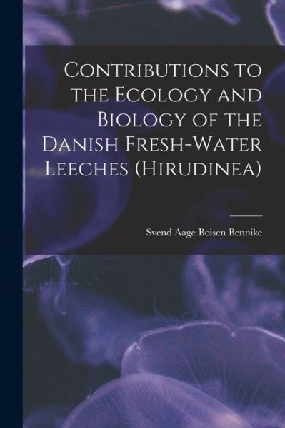 Cover for Svend Aage Boisen 1918- Bennike · Contributions to the Ecology and Biology of the Danish Fresh-water Leeches (Hirudinea) (Paperback Book) (2021)