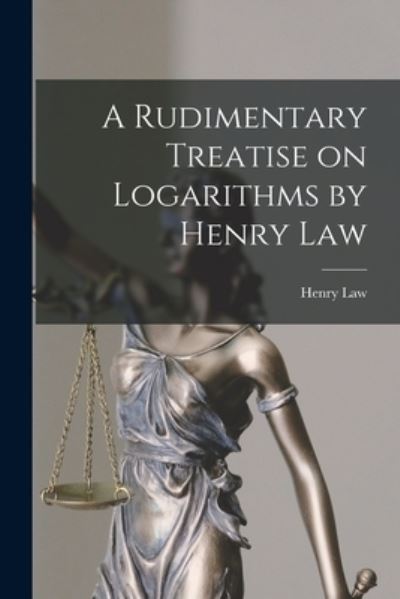 Cover for Henry Law · A Rudimentary Treatise on Logarithms by Henry Law (Pocketbok) (2021)