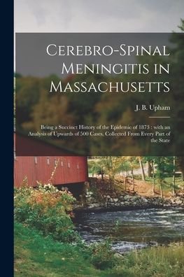 Cover for J B (Jabez Baxter) 1820-1902 Upham · Cerebro-spinal Meningitis in Massachusetts (Paperback Bog) (2021)
