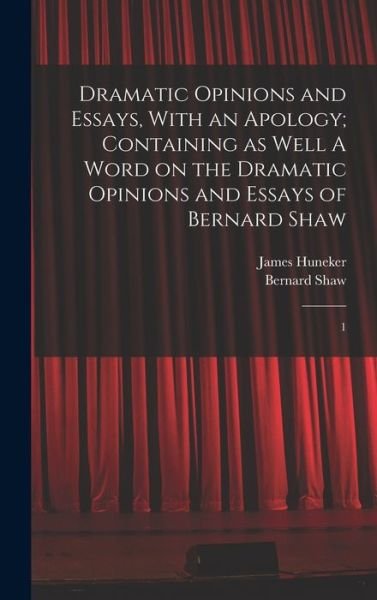 Cover for George Bernard Shaw · Dramatic Opinions and Essays, with an Apology; Containing As Well a Word on the Dramatic Opinions and Essays of Bernard Shaw (Book) (2022)