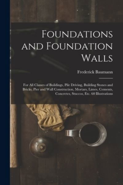 Foundations and Foundation Walls - Frederick Baumann - Książki - Creative Media Partners, LLC - 9781015520875 - 26 października 2022