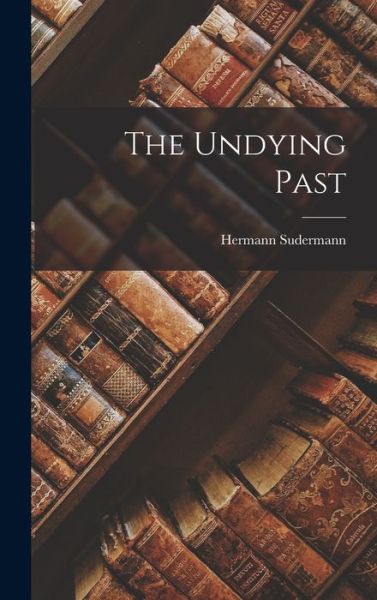 Cover for Hermann Sudermann · Undying Past (Buch) (2022)