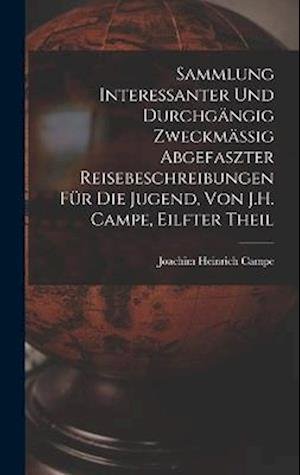 Cover for Joachim Heinrich Campe · Sammlung Interessanter und Durchgängig Zweckmässig Abgefaszter Reisebeschreibungen Für Die Jugend, Von J. H. Campe, Eilfter Theil (Book) (2022)