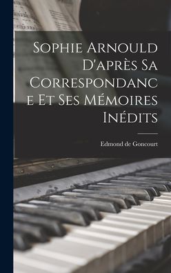 Cover for Edmond de Goncourt · Sophie Arnould d'après Sa Correspondance et Ses Mémoires Inédits (Book) (2022)