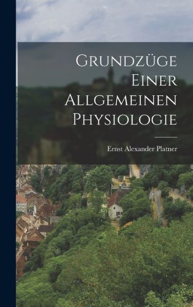 Cover for Ernst Alexander Platner · Grundzüge Einer Allgemeinen Physiologie (Book) (2022)