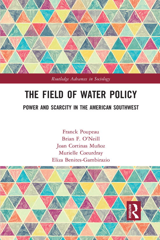 Cover for Poupeau, Franck (UMI iGLOBES, CNRS / University of Arizona, Tucson, USA) · The Field of Water Policy: Power and Scarcity in the American Southwest - Routledge Advances in Sociology (Paperback Book) (2021)